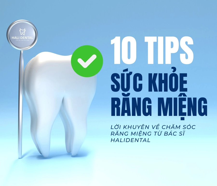 10 Bí Quyết Chăm Sóc Răng Miệng Từ Chuyên Gia Hali Dental: Đừng Để Sai Lầm Nhỏ Trả Giá Bằng Cả Hàm Răng!